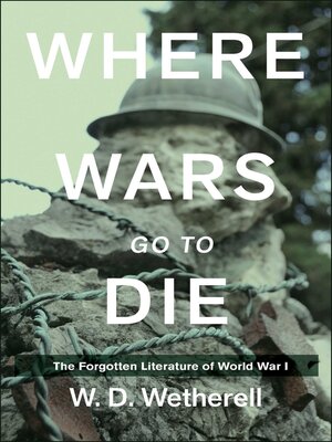 cover image of Where Wars Go to Die: the Forgotten Literature of World War I